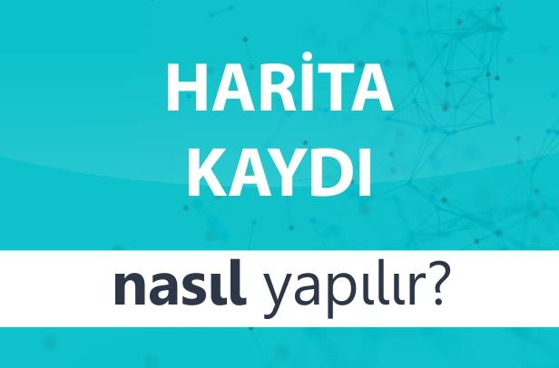 Harita Kaydı Nasıl Yapılır?